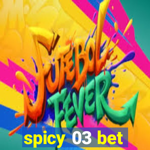 spicy 03 bet